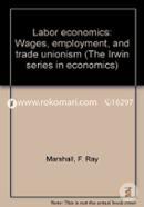 Labor Economics: Wages, Employment and Trade Unionism (The Irwin Series in Economics)