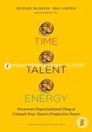 Time, Talent, Energy: Overcome Organizational Drag and Unleash Your Team's Productive Power