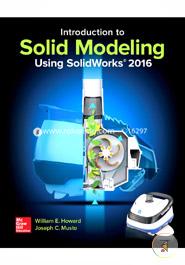 Introduction to Solid Modeling Using Solidworks 2016