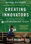 Creating Innovators: The Making of Young People Who Will Change the World 