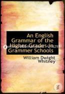 An English Grammar of the Higher Grades in Grammar Schools 