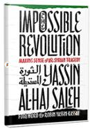 The Impossible Revolution: Making Sense of the Syrian Tragedy