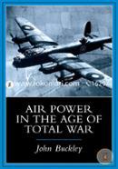 Air Power in the Age of Total War (Warfare and History)
