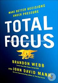 Total Focus: Make Better Decisions Under Pressure