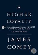 A Higher Loyalty: Truth, Lies, and Leadership