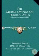 The Moral Sayings of Publius Syrus: A Roman Slave (1855) 