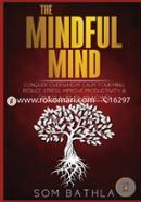 The Mindful Mind: Conquer Overwhelm, Calm Your Mind, Reduce Stress, Improve Productivity and Create a Life of Abundance