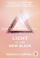 Light Is the New Black: A Guide to Answering Your Soul’s Callings and Working Your Light 