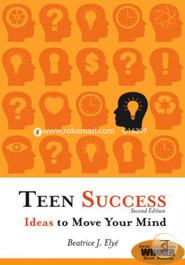 Teen Success: Ideas to Move Your Mind
