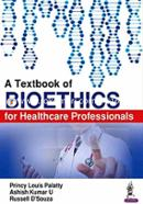 A Textbook of Bioethics for Healthcare Professionals