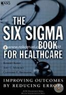 The Six Sigma Book for Healthcare: Improving Outcomes by Reducing Error 