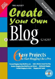 Create Your Own Blog: 6 Easy Projects to Start Blogging Like a Pro