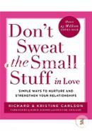 Don't Sweat The Small Stuff in Love: Simple ways to Keep the Little Things from Overtaking Your Life