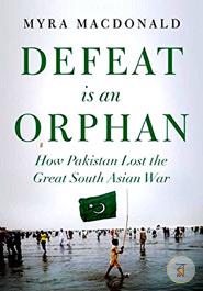 Defeat is an Orphan: How Pakistan Lost the Great South Asian War