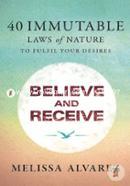 Believe and Receive - 40 Immutable Laws of Nature to Fulfil Your Desires