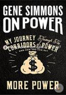 On Power: My Journey Through the Corridors of Power and How You Can Get More Power