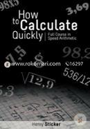 How to Calculate Quickly : Full Course in Speed Arithmetic 