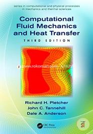 Computational Fluid Mechanics and Heat Transfer (Series in Computational and Physical Processes in Mechanics and Thermal Sciences)