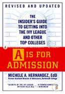 A Is for Admission: The Insider's Guide to Getting into the Ivy League and Other Top Colleges 