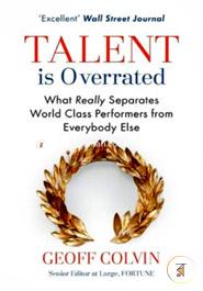 Talent is Overrated : What Really Separates World Class Performers from Everybody Else