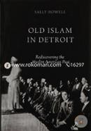 Old Islam in Detroit: Rediscovering the Muslim American Past