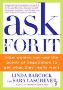 Ask For It: How Women Can Use the Power of Negotiation to Get What They Really Want 