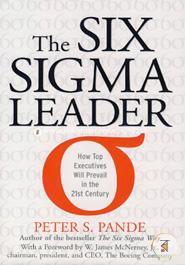 The Six Sigma Leader : How Top Executives Will Prevail in the 21st Century