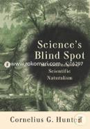 Sciences Blind Spot: The Unseen Religion of Scientific Naturalism