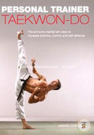 Personal Trainer: Taekwon-Do: The At-Home Martial-Art Class to Increase Stamina, Control and Self-Defence (Personal Trainer (Carlton Books))