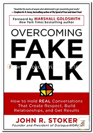 Overcoming Fake Talk: How to Hold Real Conversations that Create Respect, Build Relationships and Get Results