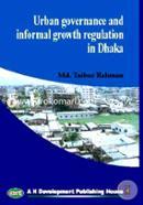 Urban Governance and Informal Growth Regulation In Dhaka 