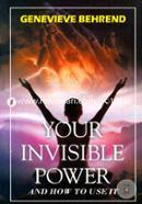 Your Invisible Power And How To Use It 
