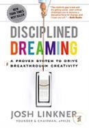 Disciplined Dreaming: A Proven System to Drive Breakthrough Creativity 