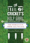 The Trail of Cricket's Holy Grail : The World Cup, from 1975 to 2019