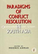 Paradigms of Conflict Resolution in South Asia 