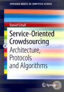 Service-Oriented Crowdsourcing: Architecture, Protocols and Algorithms (SpringerBriefs in Computer Science)