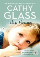 I Miss Mommy: The true story of a frightened young girl who is desperate to go home 
