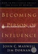 Becoming a Person of Influence: How to Positively Impact on the Lives of Others