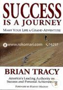 Success Is a Journey : Making Your Life A Grand Adventure
