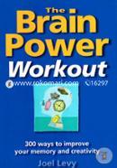 The Brain Power Workout: 300 Ways To Improve Your Memory And Creativity