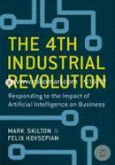The 4th Industrial Revolution: Responding to the Impact of Artificial Intelligence on Business