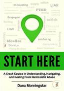 Start Here: A Crash Course in Understanding, Navigating, and Healing From Narcissistic Abuse