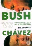 Bush Versus Chávez: Washington's War on Venezuela