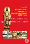 Archaeological Heritage Of Buddhism In Bangladesh And South Asia