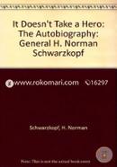 It Doesn't Take a Hero: The Autobiography: General H. Norman Schwarzkopf