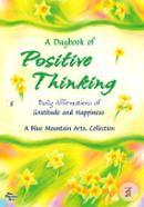 A Daybook of Positive Thinking: Daily Affirmations of Gratitude and Happiness 