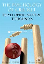 The Psychology of Cricket: Developing Mental Toughness (Cricket Academy Series)