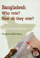 Bangladesh Who Vote? How Do They Vote?