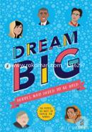 Dream Big! Heroes Who Dared To Be Bold (100 People - 100 Ways To Change The World)