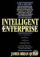 Intelligent Enterprise : Core Competencies, Best in World, Outsourcing, Managing Intellect, Creating Infinitely Flat, Spider's Web, Starburst and Inverted Organizations 